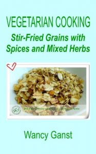 Download Vegetarian Cooking: Stir-Fried Grains with Spices and Mixed Herbs (Vegetarian Cooking – Vegetables and Fruits Book 271) pdf, epub, ebook