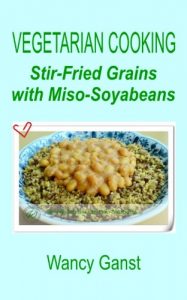 Download Vegetarian Cooking: Stir-Fried Grains with Miso-Soyabeans (Vegetarian Cooking – Vegetables and Fruits Book 270) pdf, epub, ebook