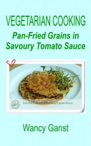 Download Vegetarian Cooking: Pan-Fried Grains in Savoury Tomato Sauce (Vegetarian Cooking – Vegetables and Fruits Book 268) pdf, epub, ebook