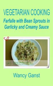 Download Vegetarian Cooking: Farfalle with Bean Sprouts in Garlicky and Creamy Sauce (Vegetarian Cooking – Vegetables with Dairy Product, Egg or Honey Book 72) pdf, epub, ebook