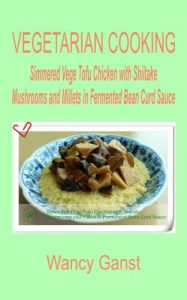 Download Vegetarian Cooking: Simmered Vege Tofu Chicken with Shiitake Mushrooms and Millets in Fermented Bean Curd Sauce (Vegetarian Cooking – Vege Poultry Book 37) pdf, epub, ebook