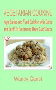 Download Vegetarian Cooking: Vege Salted and Fried Chicken with Onion and Lentil in Fermented Bean Curd Sauce (Vegetarian Cooking – Vege Poultry Book 35) pdf, epub, ebook