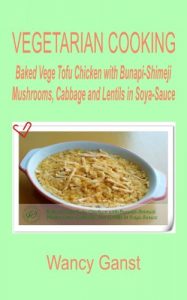 Download Vegetarian Cooking: Baked Vege Tofu Chicken with Bunapi-Shimeji Mushrooms, Cabbage and Lentils in Soya-Sauce (Vegetarian Cooking – Vege Poultry Book 33) pdf, epub, ebook