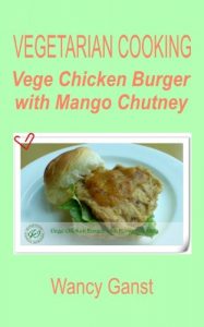 Download Vegetarian Cooking: Vege Chicken Burger with Mango Chutney (Vegetarian Cooking – Vege Poultry Book 36) pdf, epub, ebook