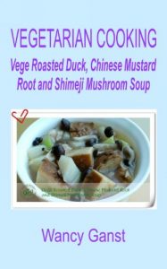Download Vegetarian Cooking: Vege Roasted Duck, Chinese Mustard Root and Shimeji Mushroom Soup (Vegetarian Cooking – Soups with Vege Meats Book 25) pdf, epub, ebook