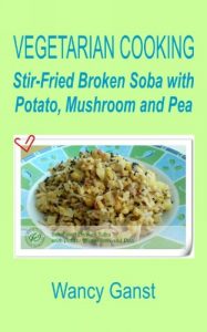 Download Vegetarian Cooking: Stir-Fried Broken Soba with Potato, Mushroom and Pea (Vegetarian Cooking – Vegetables with Dairy Product, Egg or Honey Book 71) pdf, epub, ebook