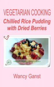 Download Vegetarian Cooking: Chillied Rice Pudding with Dried Berries (Vegetarian Cooking – Snacks or Desserts Book 50) pdf, epub, ebook