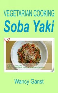 Download Vegetarian Cooking: Soba Yaki (Vegetarian Cooking – Vegetables with Dairy Product, Egg or Honey Book 70) pdf, epub, ebook