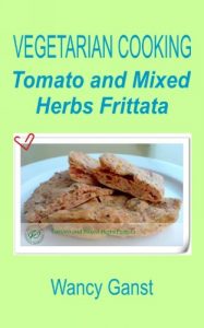 Download Vegetarian Cooking: Tomato and Mixed Herbs Frittata (Vegetarian Cooking – Vegetables with Dairy Product, Egg or Honey Book 69) pdf, epub, ebook