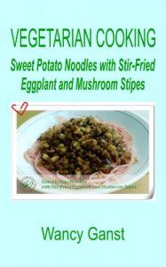 Download Vegetarian Cooking: Sweet Potato Noodles with Stir-Fried Eggplant and Mushroom Stipes (Vegetarian Cooking – Vegetables and Fruits Book 226) pdf, epub, ebook