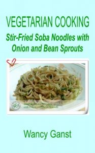 Download Vegetarian Cooking: Stir-Fried Soba Noodles with Onion and Bean Sprouts (Vegetarian Cooking – Vegetables and Fruits Book 225) pdf, epub, ebook