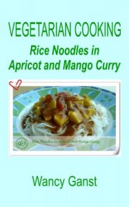 Download Vegetarian Cooking: Rice Noodles in Apricot and Mango Curry (Vegetarian Cooking – Vegetables and Fruits Book 223) pdf, epub, ebook