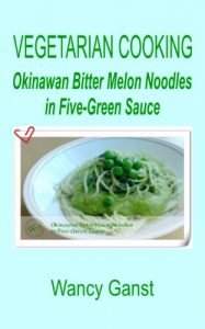Download Vegetarian Cooking: Okinawan Bitter Melon Noodles in Five-Green Sauce (Vegetarian Cooking – Vegetables and Fruits Book 224) pdf, epub, ebook
