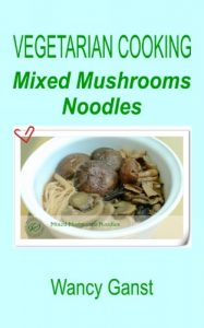 Download Vegetarian Cooking: Mixed Mushrooms Noodles (Vegetarian Cooking – Vegetables and Fruits Book 221) pdf, epub, ebook