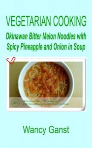 Download Vegetarian Cooking: Okinawan Bitter Melon Noodles with Spicy Pineapple and Onion in Soup (Vegetarian Cooking – Vegetables and Fruits Book 222) pdf, epub, ebook