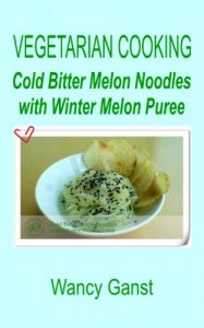 Download Vegetarian Cooking: Cold Bitter Melon Noodles with Winter Melon Puree (Vegetarian Cooking – Vegetables and Fruits Book 219) pdf, epub, ebook