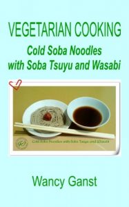 Download Vegetarian Cooking: Cold Soba Noodles with Soba Tsuyu and Wasabi (Vegetarian Cooking – Vegetables and Fruits Book 220) pdf, epub, ebook
