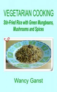 Download Vegetarian Cooking: Stir-Fried Rice with Green Mungbeans, Mushrooms and Spices (Vegetarian Cooking – Vegetables and Fruits Book 216) pdf, epub, ebook