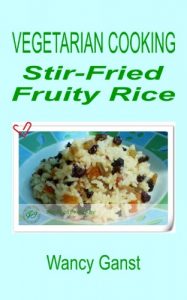 Download Vegetarian Cooking: Stir-Fried Fruity Rice (Vegetarian Cooking – Vegetables and Fruits Book 214) pdf, epub, ebook