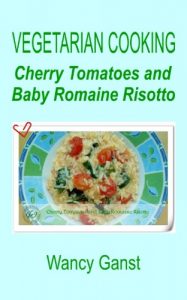 Download Vegetarian Cooking: Cherry Tomatoes and Baby Romaine Risotto (Vegetarian Cooking – Vegetables and Fruits Book 213) pdf, epub, ebook