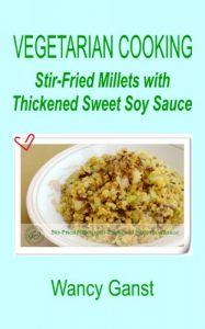 Download Vegetarian Cooking: Stir-Fried Millets with Thickened Sweet Soy Sauce (Vegetarian Cooking – Vegetables and Fruits Book 209) pdf, epub, ebook