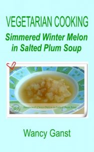 Download Vegetarian Cooking: Simmered Winter Melon in Salted Plum Soup (Vegetarian Cooking – Vegetables and Fruits Book 203) pdf, epub, ebook