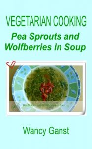 Download Vegetarian Cooking: Pea Sprouts and Wolfberries in Soup (Vegetarian Cooking – Vegetables and Fruits Book 202) pdf, epub, ebook