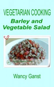 Download Vegetarian Cooking: Barley and Vegetable Salad (Vegetarian Cooking – Vegetables and Fruits Book 201) pdf, epub, ebook