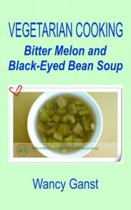 Download Vegetarian Cooking: Bitter Melon and Black-Eyed Bean Soup (Vegetarian Cooking – Soups Book 59) pdf, epub, ebook