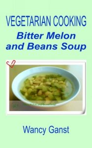 Download Vegetarian Cooking: Bitter Melon and Beans Soup (Vegetarian Cooking – Soups Book 58) pdf, epub, ebook