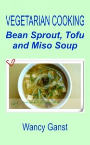 Download Vegetarian Cooking: Bean Sprout, Tofu and Miso Soup (Vegetarian Cooking – Soups Book 57) pdf, epub, ebook