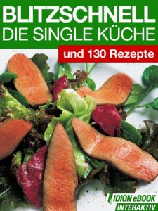 Download Blitzschnell – Die Single Küche – Und 130 Rezepte (German Edition) pdf, epub, ebook