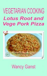 Download Vegetarian Cooking: Lotus Root and Vege Pork Pizza (Vegetarian Cooking – Vege Meats Book 64) pdf, epub, ebook
