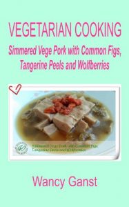 Download Vegetarian Cooking: Simmered Vege Pork with Common Figs, Tangerine Peels and Wolfberries (Vegetarian Cooking – Vege Meats Book 65) pdf, epub, ebook