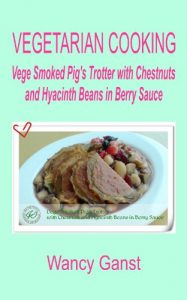 Download Vegetarian Cooking: Vege Smoked Pig’s Trotter with Chestnuts and Hyacinth Beans in Berry Sauce (Vegetarian Cooking – Vege Meats Book 62) pdf, epub, ebook
