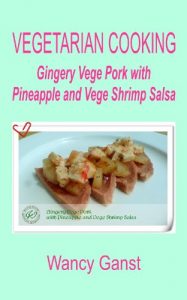 Download Vegetarian Cooking: Gingery Vege Pork with Pineapple and Vege Shrimp Salsa (Vegetarian Cooking – Vege Meats Book 61) pdf, epub, ebook