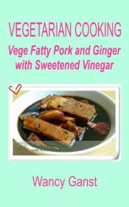 Download Vegetarian Cooking: Vege Fatty Pork and Ginger with Sweetened Vinegar (Vegetarian Cooking – Vege Meats Book 58) pdf, epub, ebook