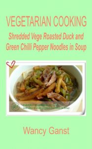 Download Vegetarian Cooking: Shredded Vege Roasted Duck and Green Chilli Pepper Noodles in Soup (Vegetarian Cooking – Vege Poultry Book 32) pdf, epub, ebook