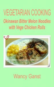 Download Vegetarian Cooking: Okinawan Bitter Melon Noodles with Vege Chicken Rolls (Vegetarian Cooking – Vege Poultry Book 31) pdf, epub, ebook