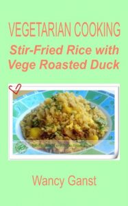 Download Vegetarian Cooking: Stir-Fried Rice with Vege Roasted Duck (Vegetarian Cooking – Vege Poultry Book 30) pdf, epub, ebook