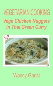 Download Vegetarian Cooking: Vege Chicken Nuggets in Thai Green Curry (Vegetarian Cooking – Vege Poultry Book 27) pdf, epub, ebook