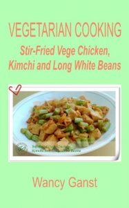 Download Vegetarian Cooking: Stir-Fried Vege Chicken, Kimchi and Long White Beans (Vegetarian Cooking – Vege Poultry Book 24) pdf, epub, ebook
