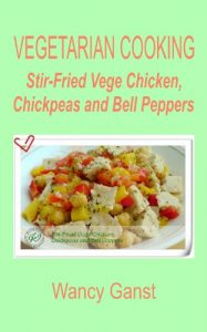 Download Vegetarian Cooking: Stir-Fried Vege Chicken, Chickpeas and Bell Peppers (Vegetarian Cooking – Vege Poultry Book 26) pdf, epub, ebook