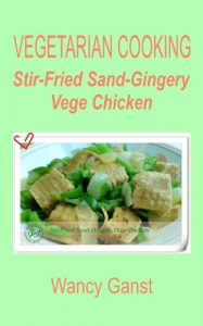 Download Vegetarian Cooking: Stir-Fried Sand-Gingery Vege Chicken (Vegetarian Cooking – Vege Poultry Book 25) pdf, epub, ebook