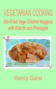 Download Vegetarian Cooking: Stir-Fried Vege Chicken Nuggets with Kimchi and Pineapple (Vegetarian Cooking – Vege Poultry Book 22) pdf, epub, ebook
