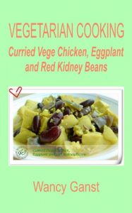 Download Vegetarian Cooking: Curried Vege Chicken, Eggplant and Red Kidney Beans (Vegetarian Cooking – Vege Poultry Book 23) pdf, epub, ebook