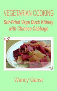 Download Vegetarian Cooking: Stir-Fried Vege Duck Kidney with Chinese Cabbage (Vegetarian Cooking – Vege Poultry Book 20) pdf, epub, ebook
