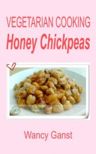 Download Vegetarian Cooking: Honey Chickpeas (Vegetarian Cooking – Snacks or Desserts Book 42) pdf, epub, ebook