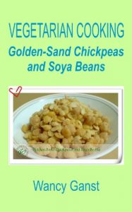 Download Vegetarian Cooking: Golden-Sand Chickpeas and Soya Beans (Vegetarian Cooking – Vegetables with Dairy Product, Egg or Honey Book 63) pdf, epub, ebook