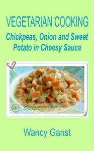 Download Vegetarian Cooking: Chickpeas, Onion and Sweet Potato in Cheesy Sauce (Vegetarian Cooking – Vegetables with Dairy Product, Egg or Honey Book 60) pdf, epub, ebook